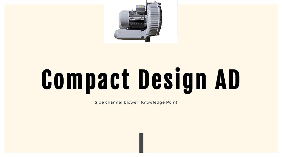 Side channel blower advantages of compact design